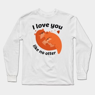 I Love You Like No Otter Long Sleeve T-Shirt